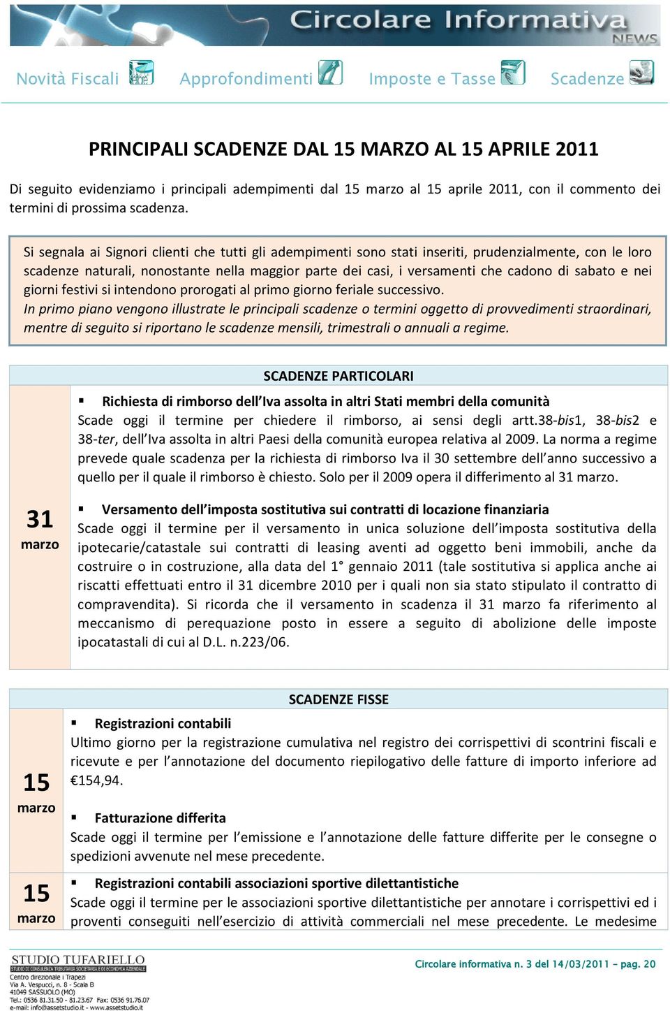 e nei giorni festivi si intendono prorogati al primo giorno feriale successivo.