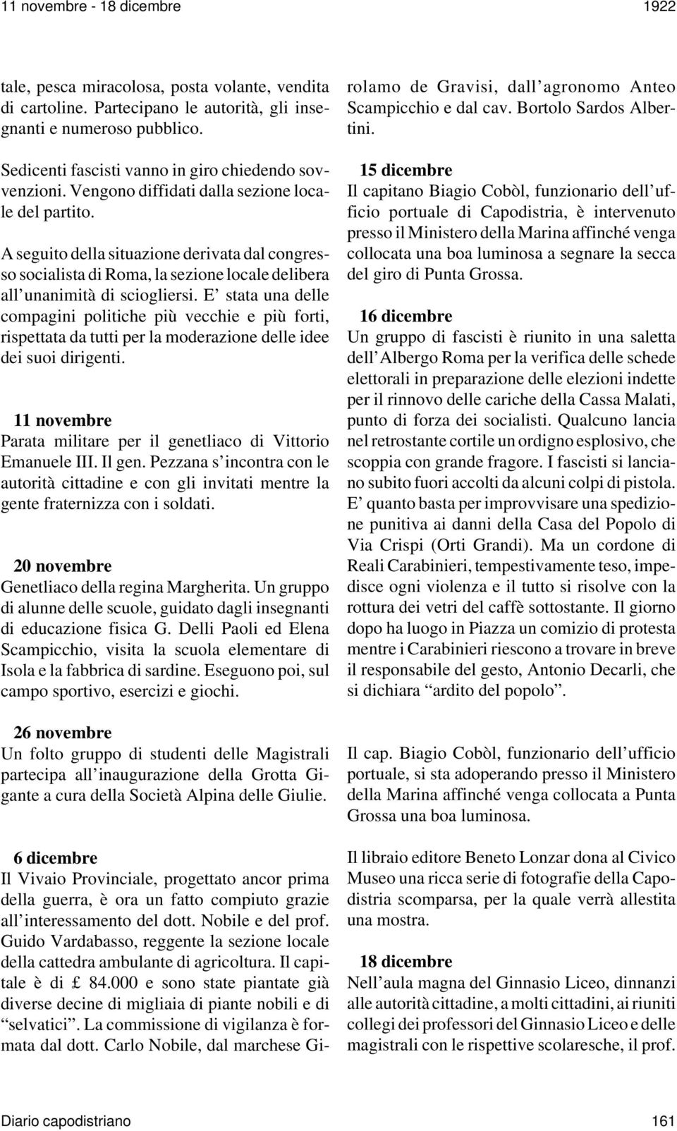 A seguito della situazione derivata dal congresso socialista di Roma, la sezione locale delibera all unanimità di sciogliersi.