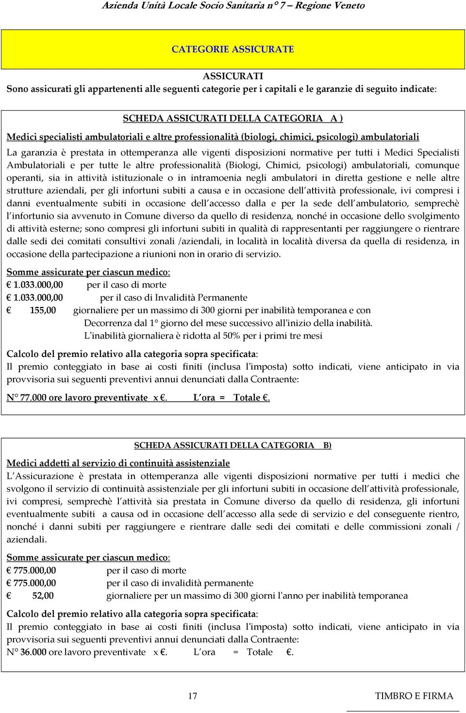 Ambulatoriali e per tutte le altre professionalità (Biologi, Chimici, psicologi) ambulatoriali, comunque operanti, sia in attività istituzionale o in intramoenia negli ambulatori in diretta gestione