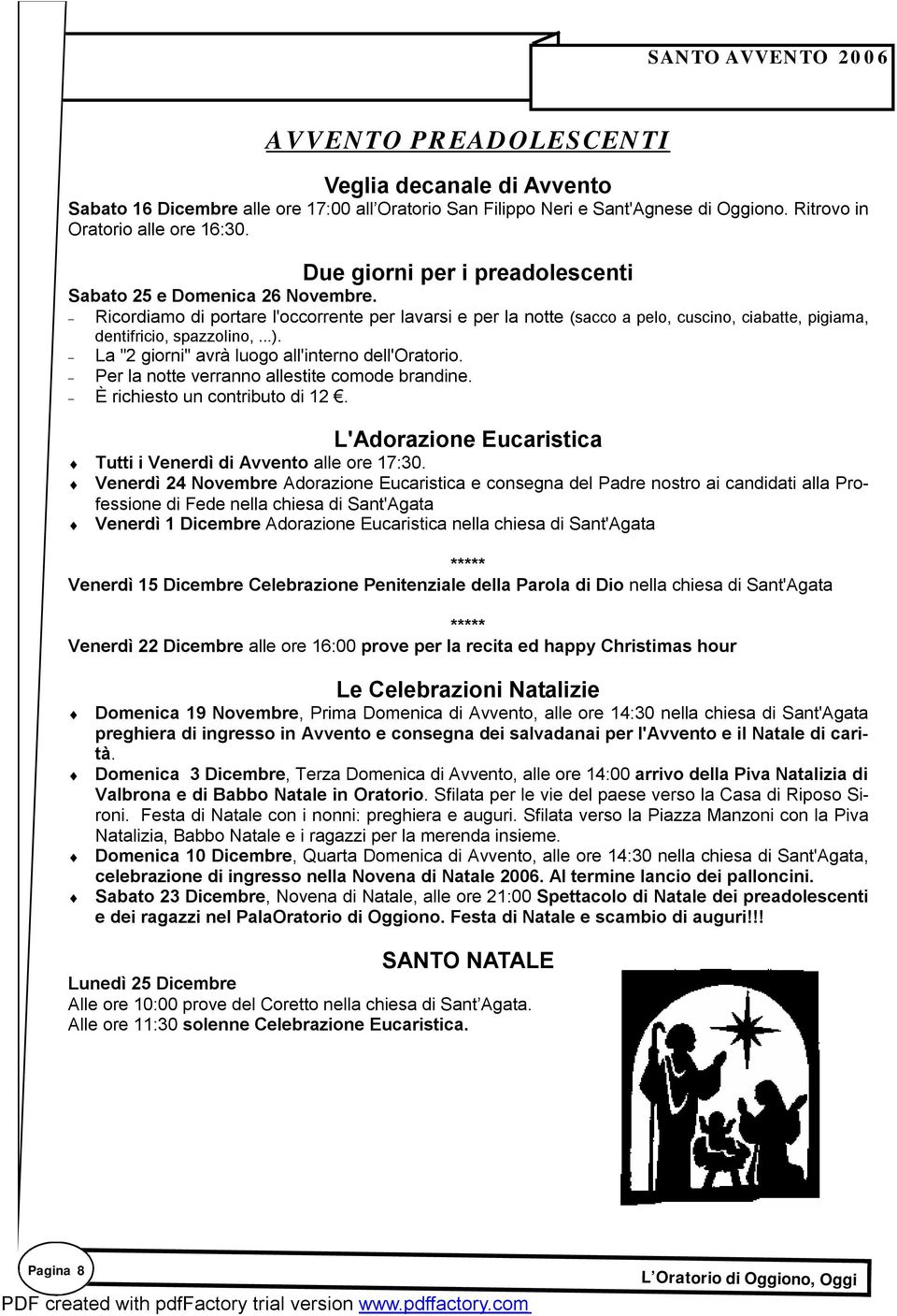 La "2 giorni" avrà luogo all'interno dell'oratorio. Per la notte verranno allestite comode brandine. È richiesto un contributo di 12.