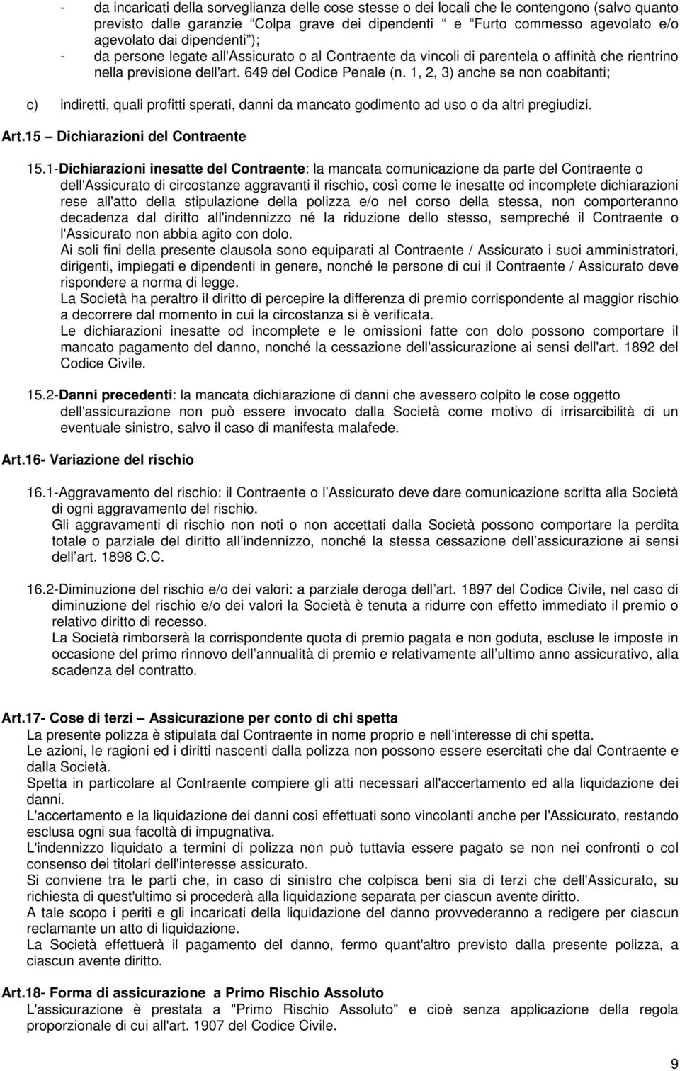 1, 2, 3) anche se non coabitanti; c) indiretti, quali profitti sperati, danni da mancato godimento ad uso o da altri pregiudizi. Art.15 Dichiarazioni del Contraente 15.