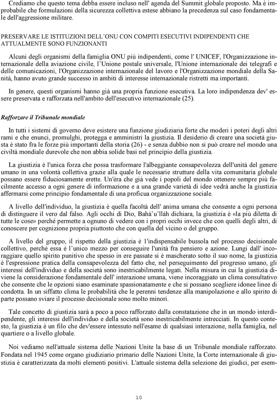 PRESERVARE LE ISTITUZIONI DELL ONU CON COMPITI ESECUTIVI INDIPENDENTI CHE ATTUALMENTE SONO FUNZIONANTI Alcuni degli organismi della famiglia ONU più indipendenti, come l' UNICEF, l'organizzazione