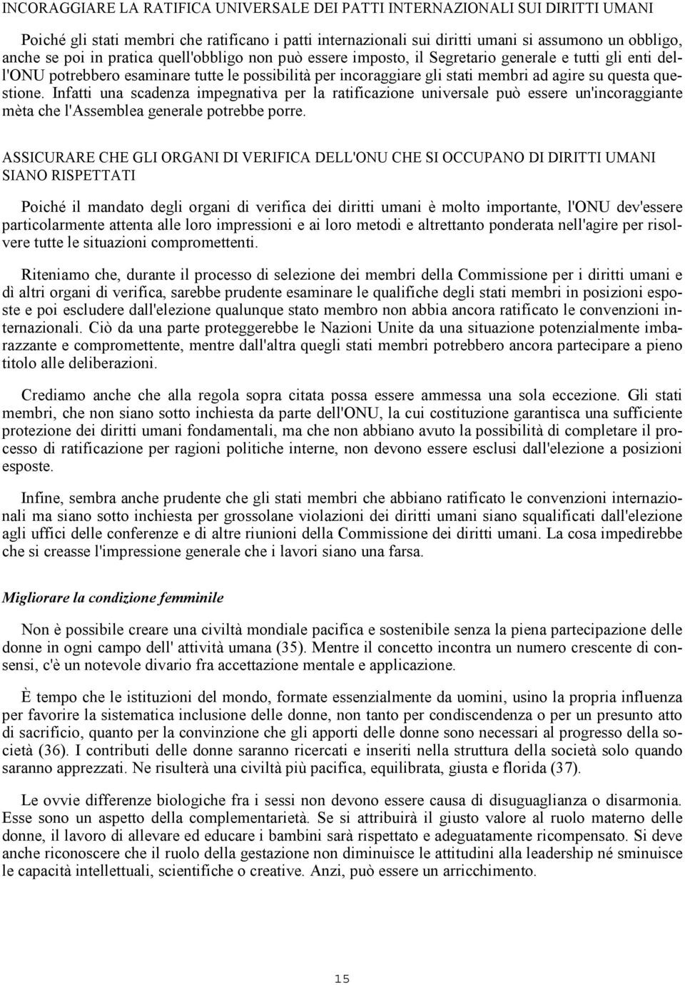 Infatti una scadenza impegnativa per la ratificazione universale può essere un'incoraggiante mèta che l'assemblea generale potrebbe porre.