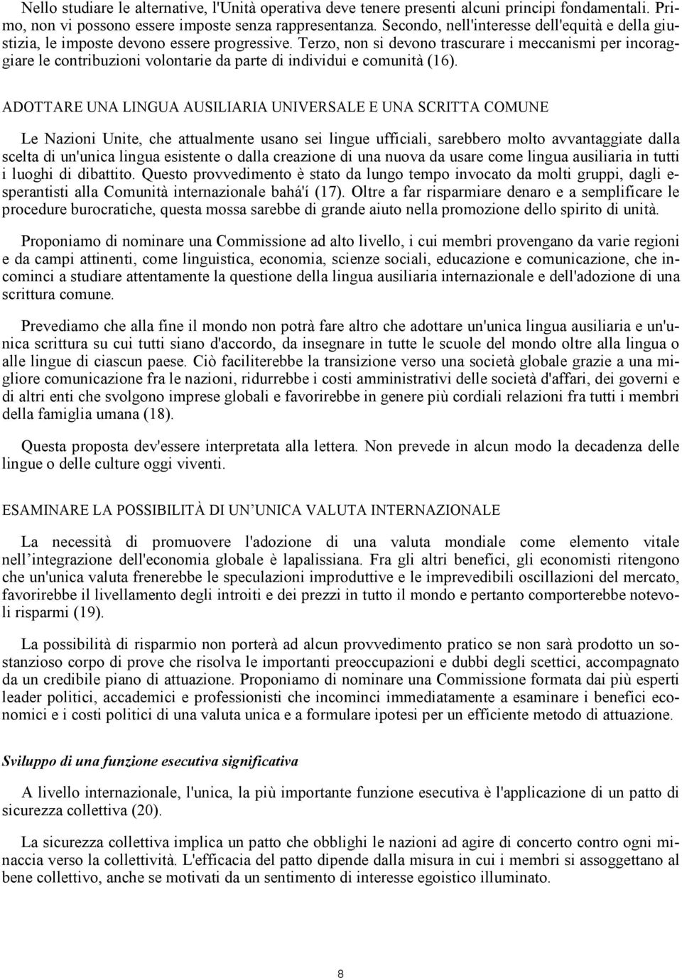 Terzo, non si devono trascurare i meccanismi per incoraggiare le contribuzioni volontarie da parte di individui e comunità (16).