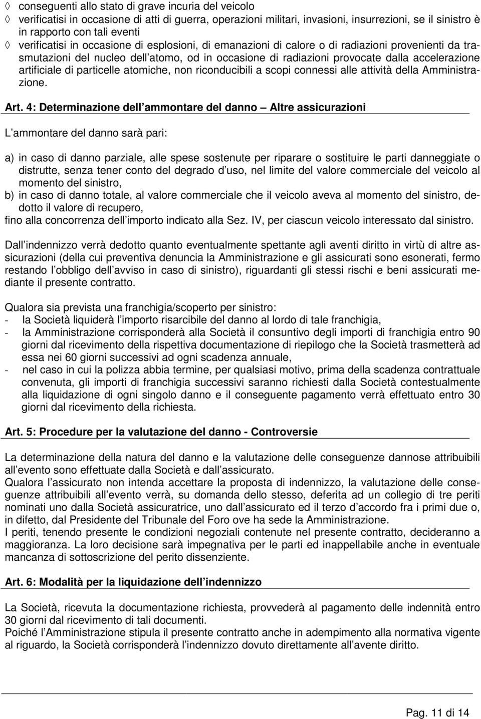 artificiale di particelle atomiche, non riconducibili a scopi connessi alle attività della Amministrazione. Art.