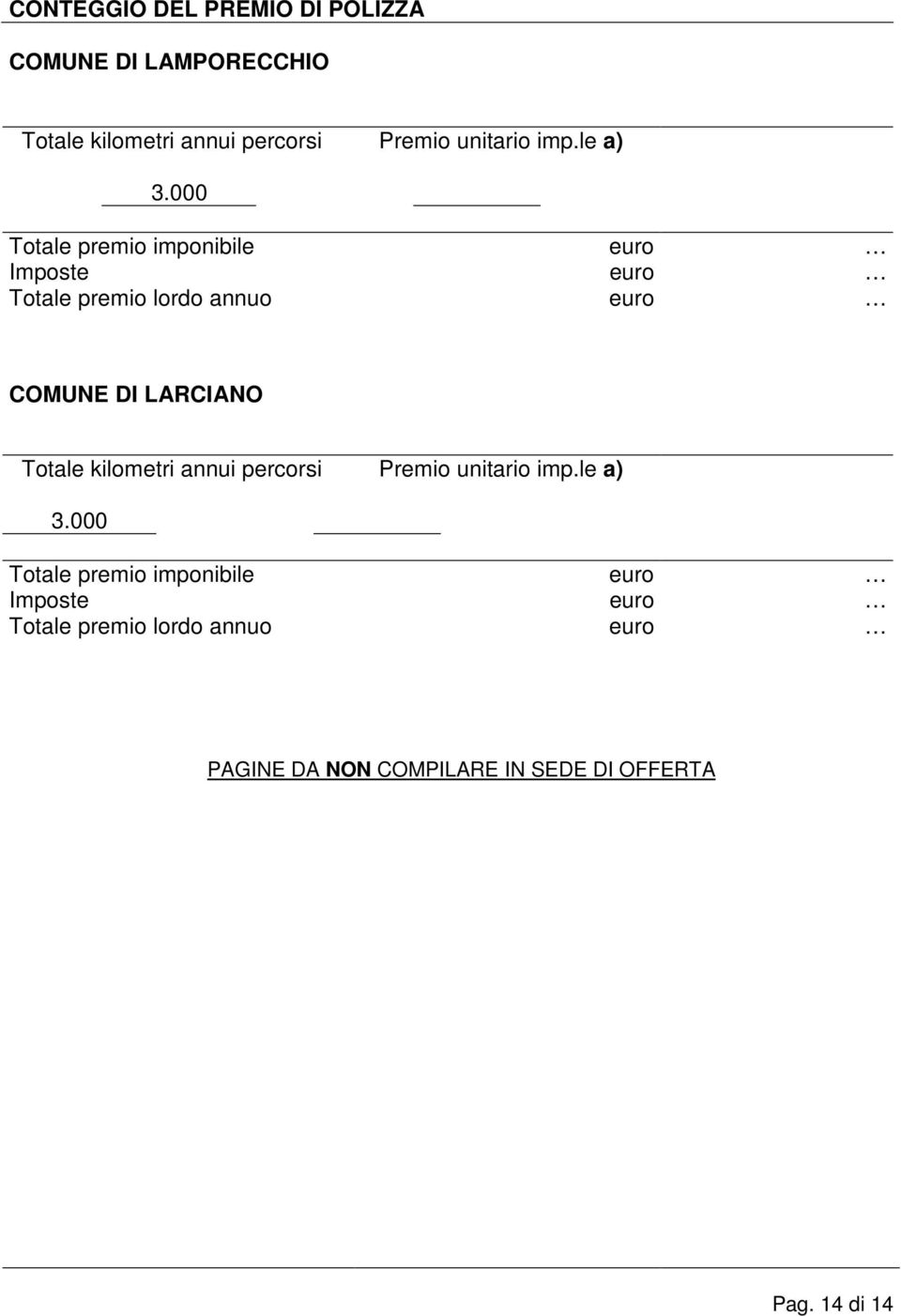 000 Totale premio imponibile euro Imposte euro Totale premio lordo annuo euro COMUNE DI LARCIANO