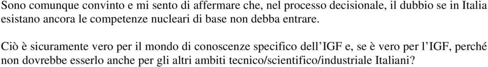 Ciò è sicuramente vero per il mondo di conoscenze specifico dell IGF e, se è vero per l