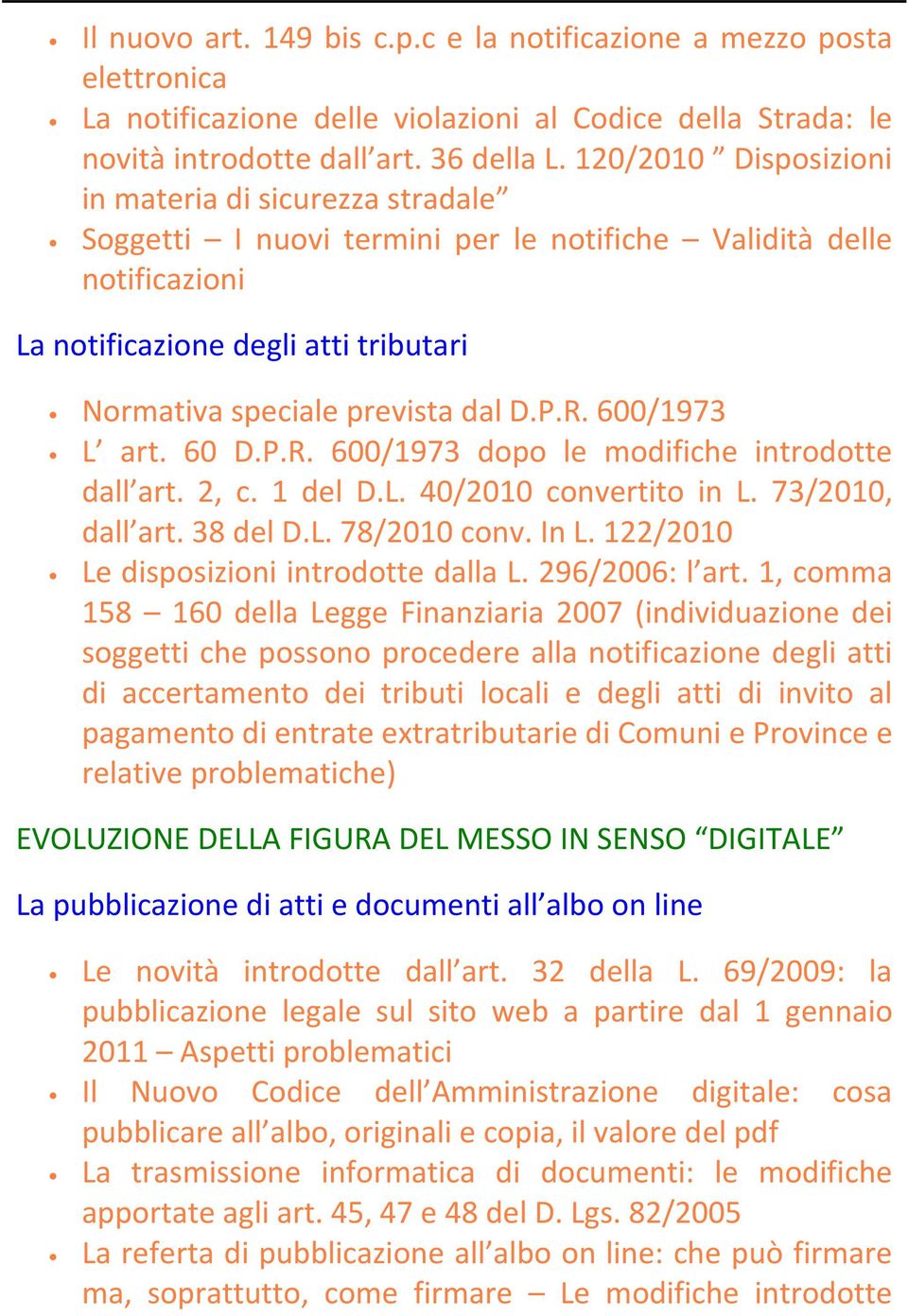 R. 600/1973 L art. 60 D.P.R. 600/1973 dopo le modifiche introdotte dall art. 2, c. 1 del D.L. 40/2010 convertito in L. 73/2010, dall art. 38 del D.L. 78/2010 conv. In L.