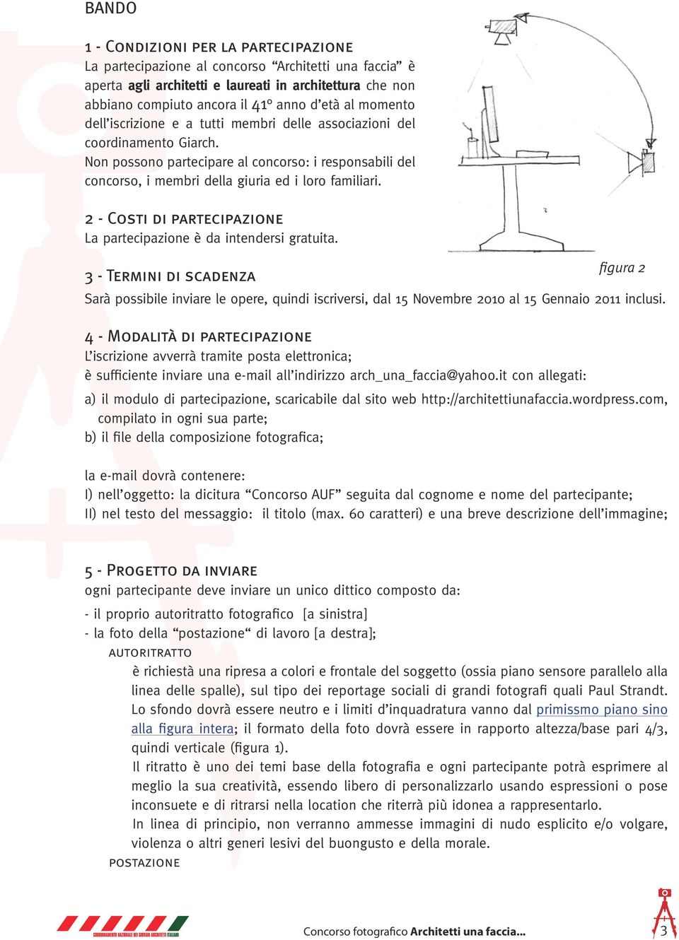 2 - Costi di partecipazione La partecipazione è da intendersi gratuita.