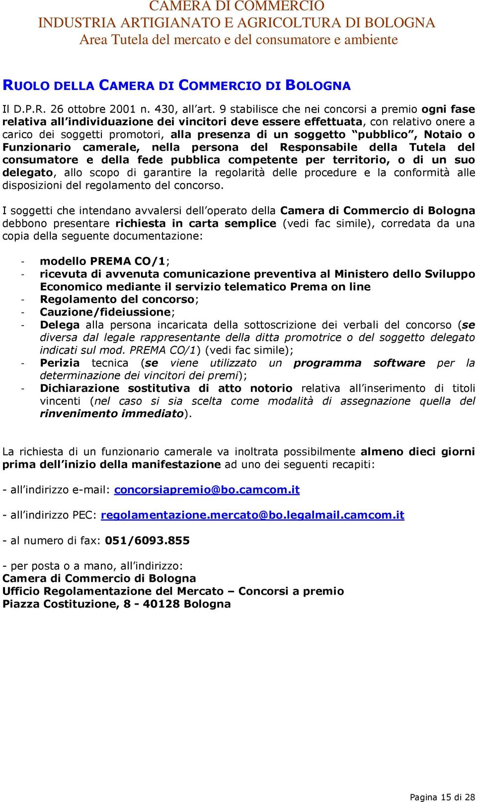 pubblico, Notaio o Funzionario camerale, nella persona del Responsabile della Tutela del consumatore e della fede pubblica competente per territorio, o di un suo delegato, allo scopo di garantire la