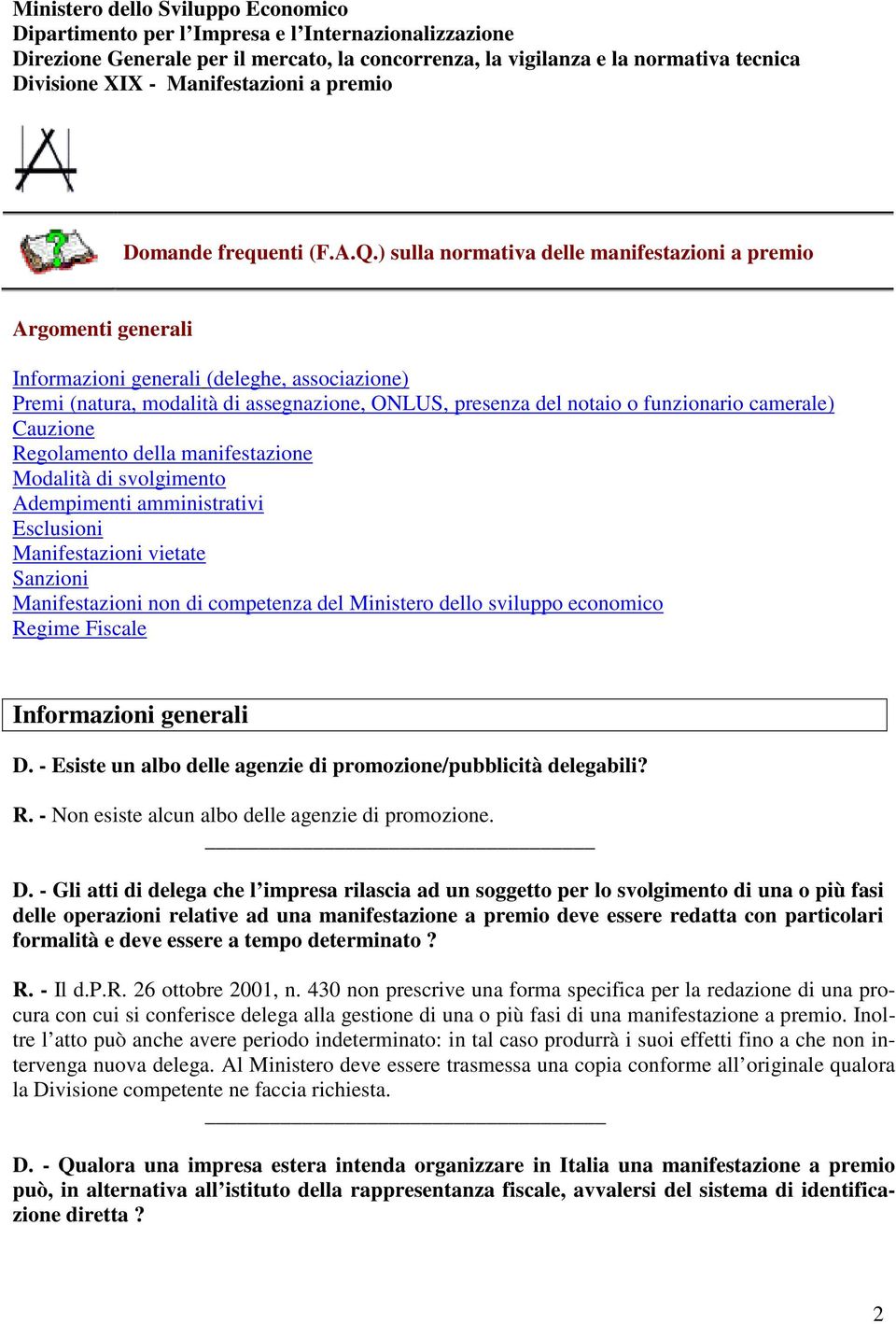 ) sulla normativa delle manifestazioni a premio Argomenti generali Informazioni generali (deleghe, associazione) Premi (natura, modalità di assegnazione, ONLUS, presenza del notaio o funzionario