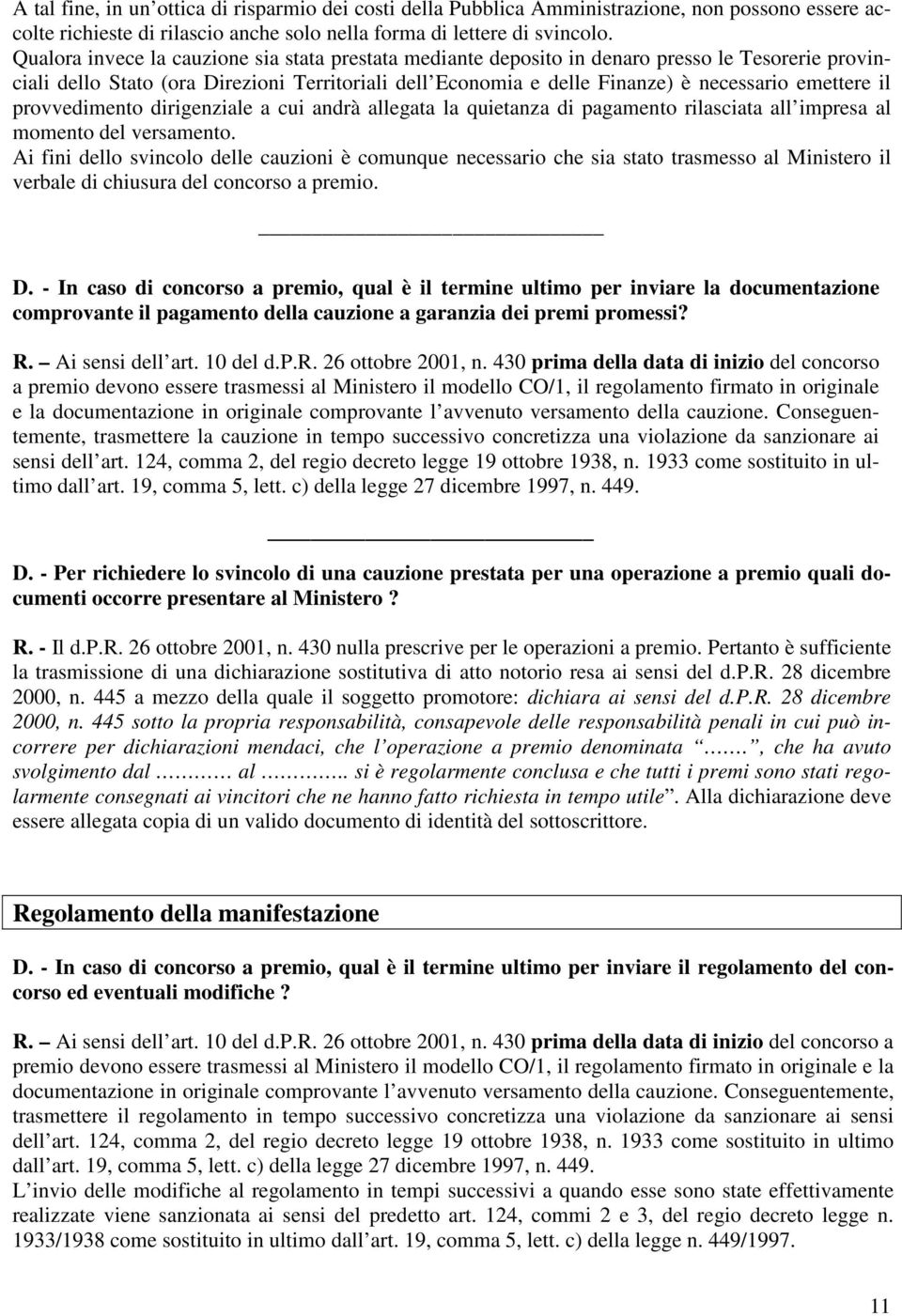 il provvedimento dirigenziale a cui andrà allegata la quietanza di pagamento rilasciata all impresa al momento del versamento.