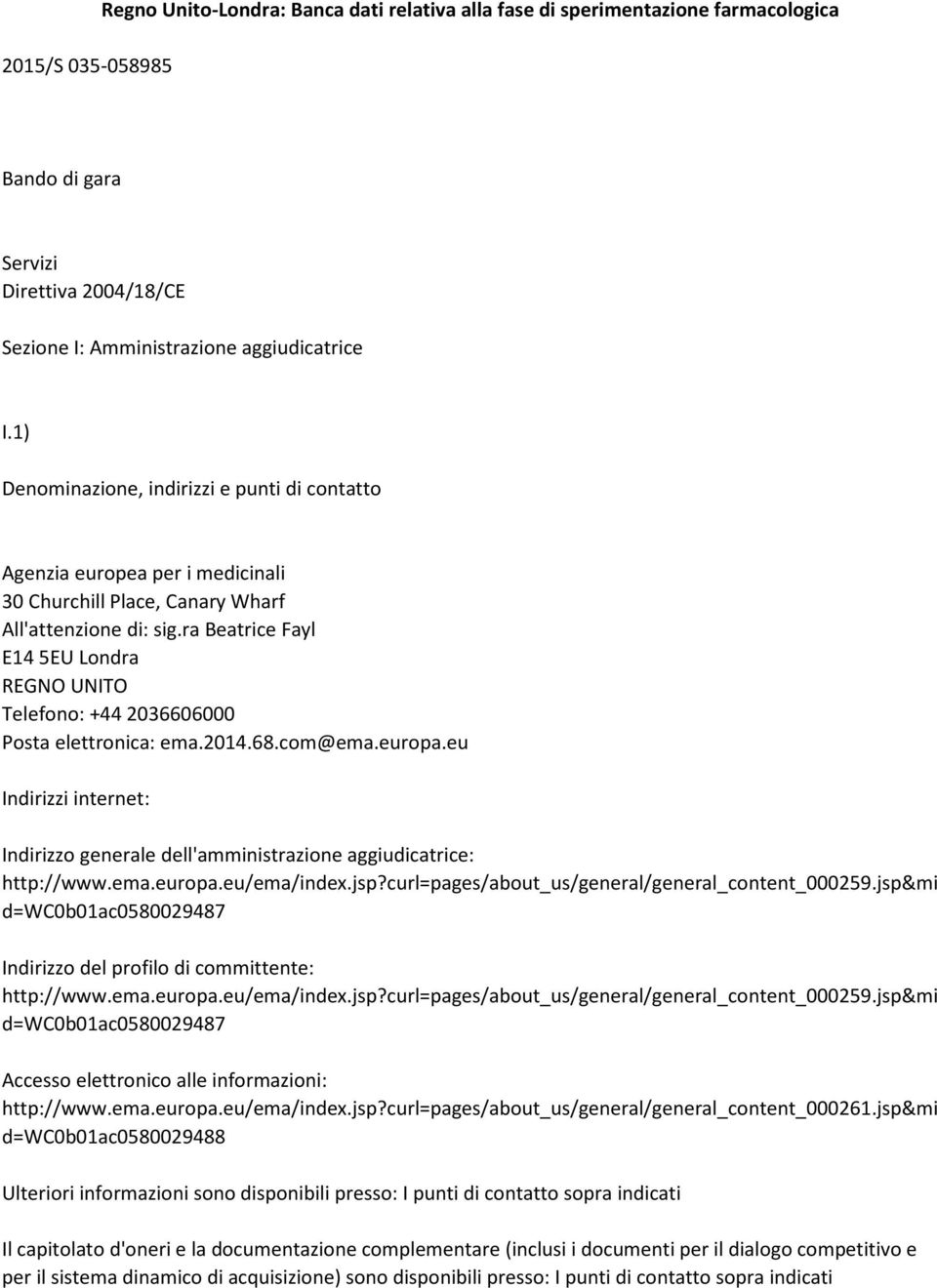 ra Beatrice Fayl E14 5EU Londra REGNO UNITO Telefono: +44 2036606000 Posta elettronica: ema.2014.68.com@ema.europa.