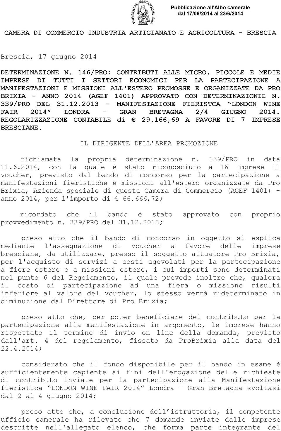 (AGEF 1401) APPROVATO CON DETERMINAZIONIE N. 339/PRO DEL 31.12.2013 MANIFESTAZIONE FIERISTCA LONDON WINE FAIR 2014 LONDRA - GRAN BRETAGNA 2/4 GIUGNO 2014. REGOLARIZZAZIONE CONTABILE di 29.