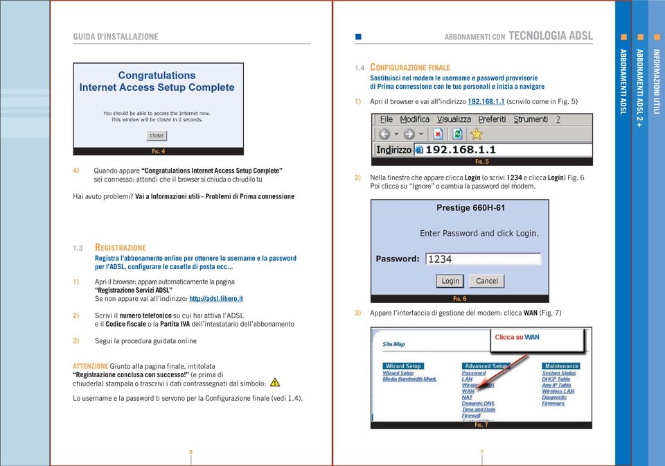 Vai a Informazioni utili - Problemi di Prima connessione FIG. 5 2) Nella finestra che appare clicca Login (o scrivi 12