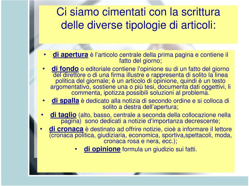 tesi, documenta dati oggettivi, li commenta, ipotizza possibili soluzioni al problema.