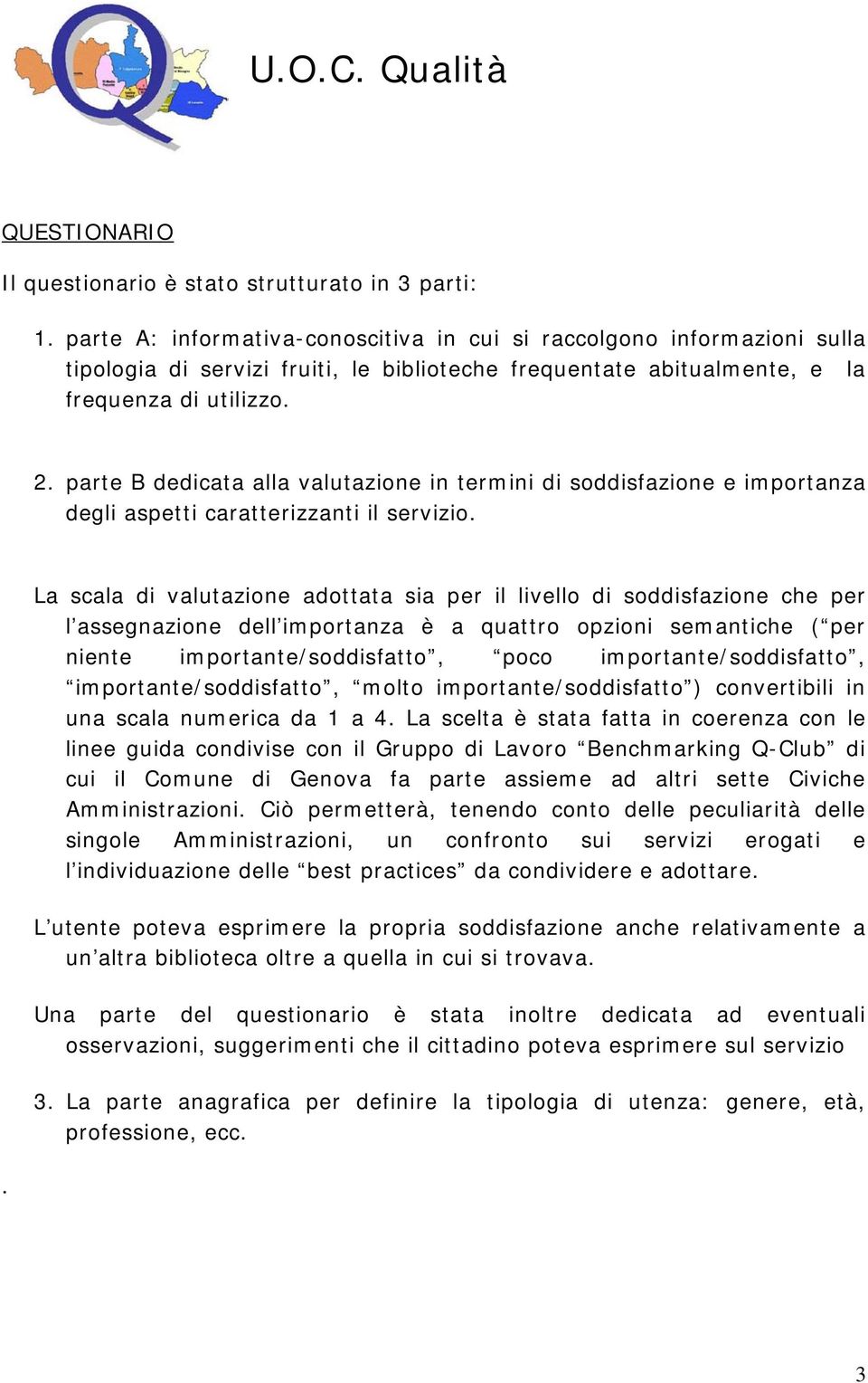 parte B dedicata alla valutazione in termini di soddisfazione e importanza degli aspetti caratterizzanti il servizio.