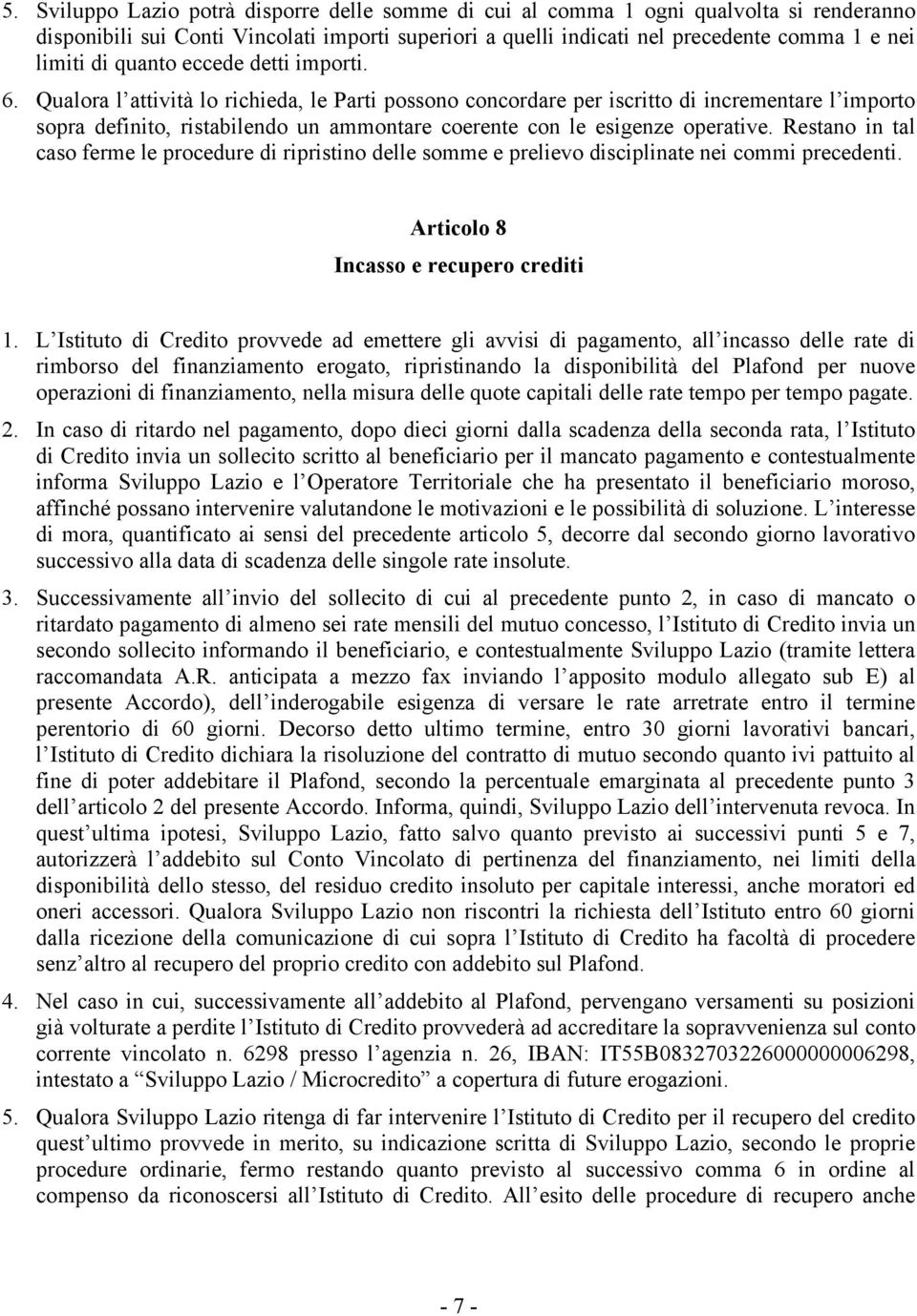 Qualora l attività lo richieda, le Parti possono concordare per iscritto di incrementare l importo sopra definito, ristabilendo un ammontare coerente con le esigenze operative.