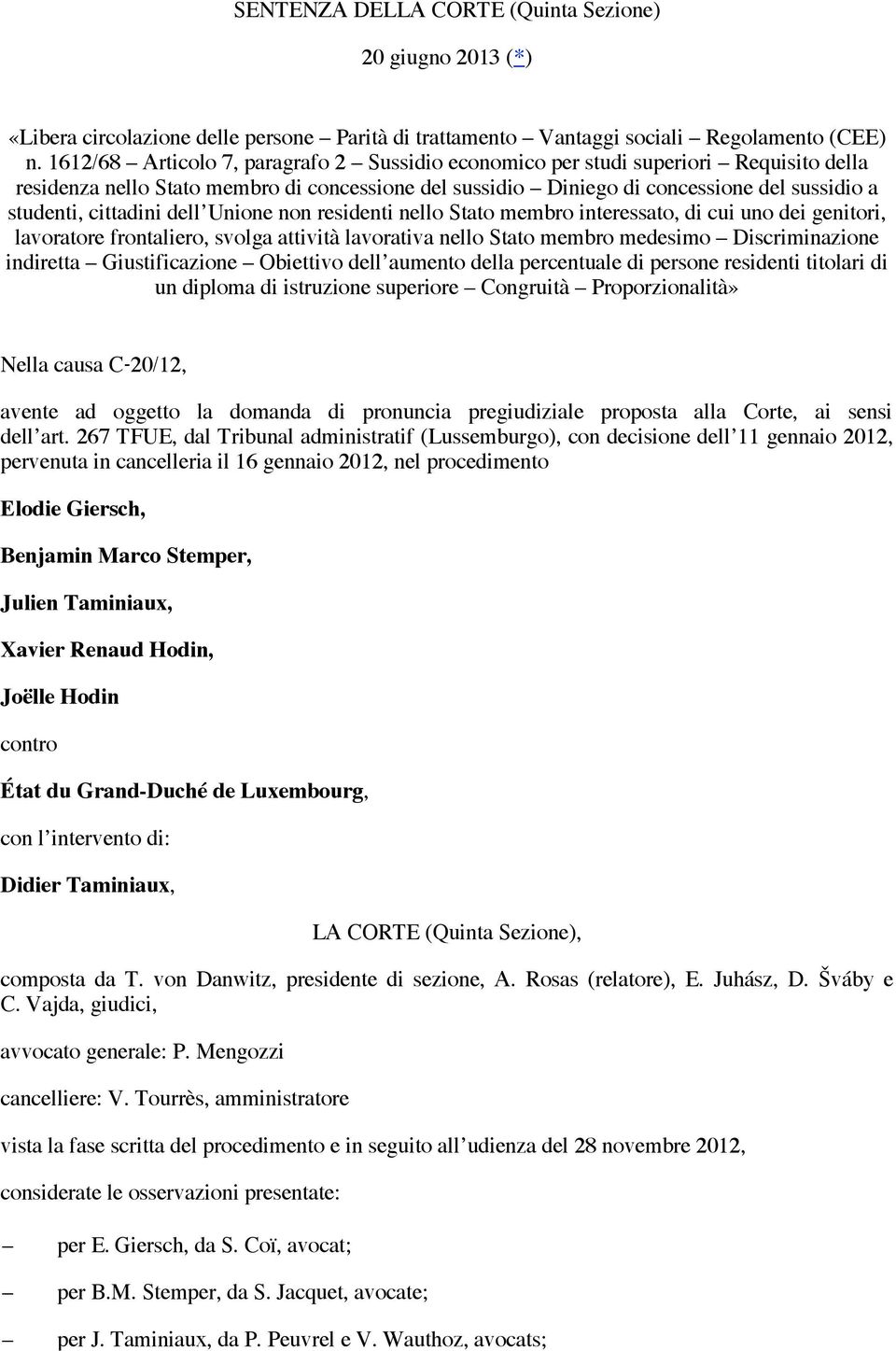 cittadini dell Unione non residenti nello Stato membro interessato, di cui uno dei genitori, lavoratore frontaliero, svolga attività lavorativa nello Stato membro medesimo Discriminazione indiretta