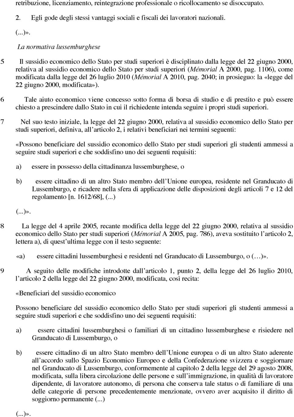 (Mémorial A 2000, pag. 1106), come modificata dalla legge del 26 luglio 2010 (Mémorial A 2010, pag. 2040; in prosieguo: la «legge del 22 giugno 2000, modificata»).