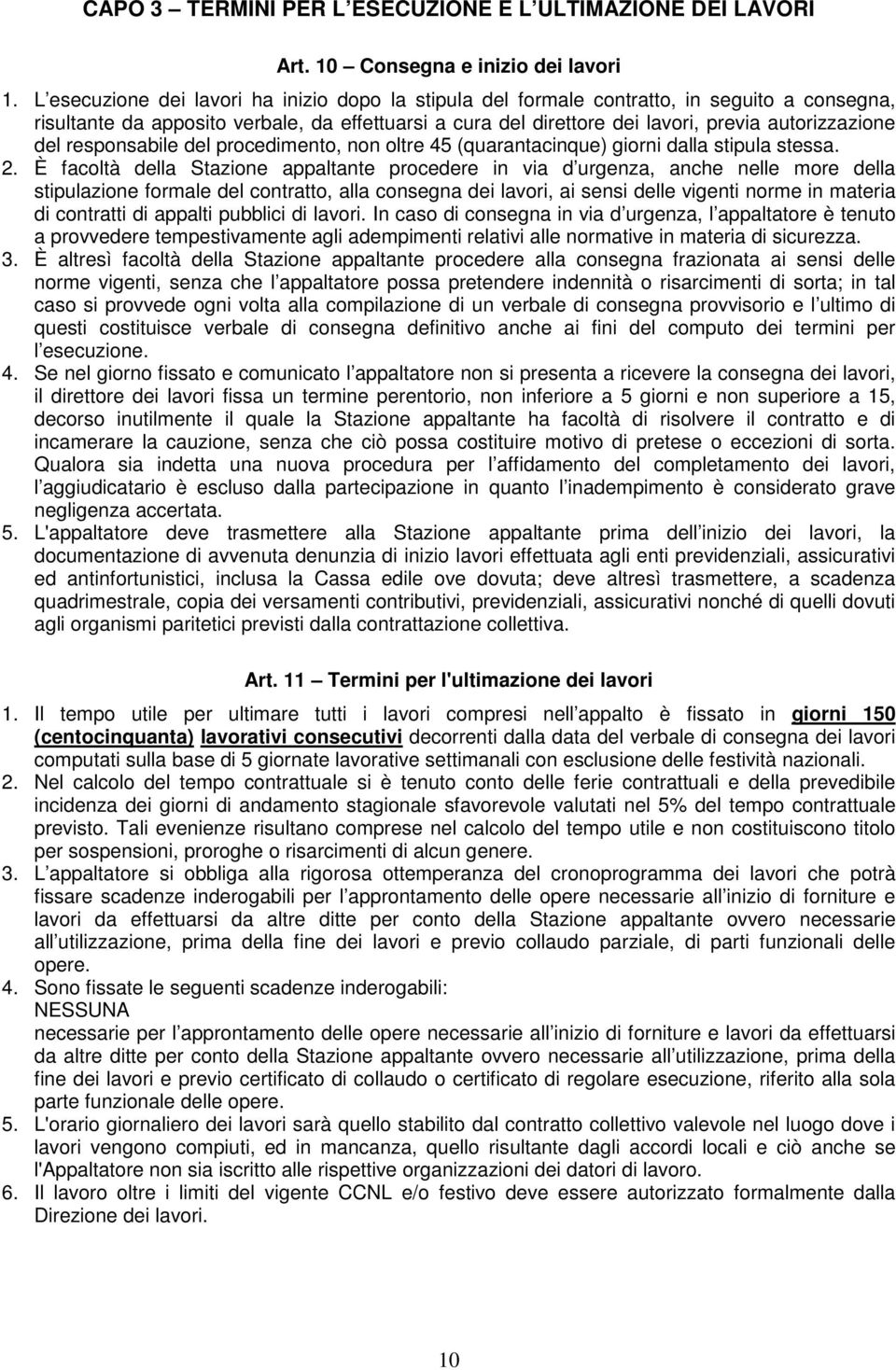 del responsabile del procedimento, non oltre 45 (quarantacinque) giorni dalla stipula stessa. 2.