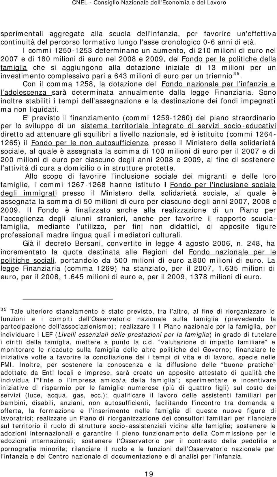 di 13 milioni per un investimento complessivo pari a 643 milioni di euro per un triennio 35.