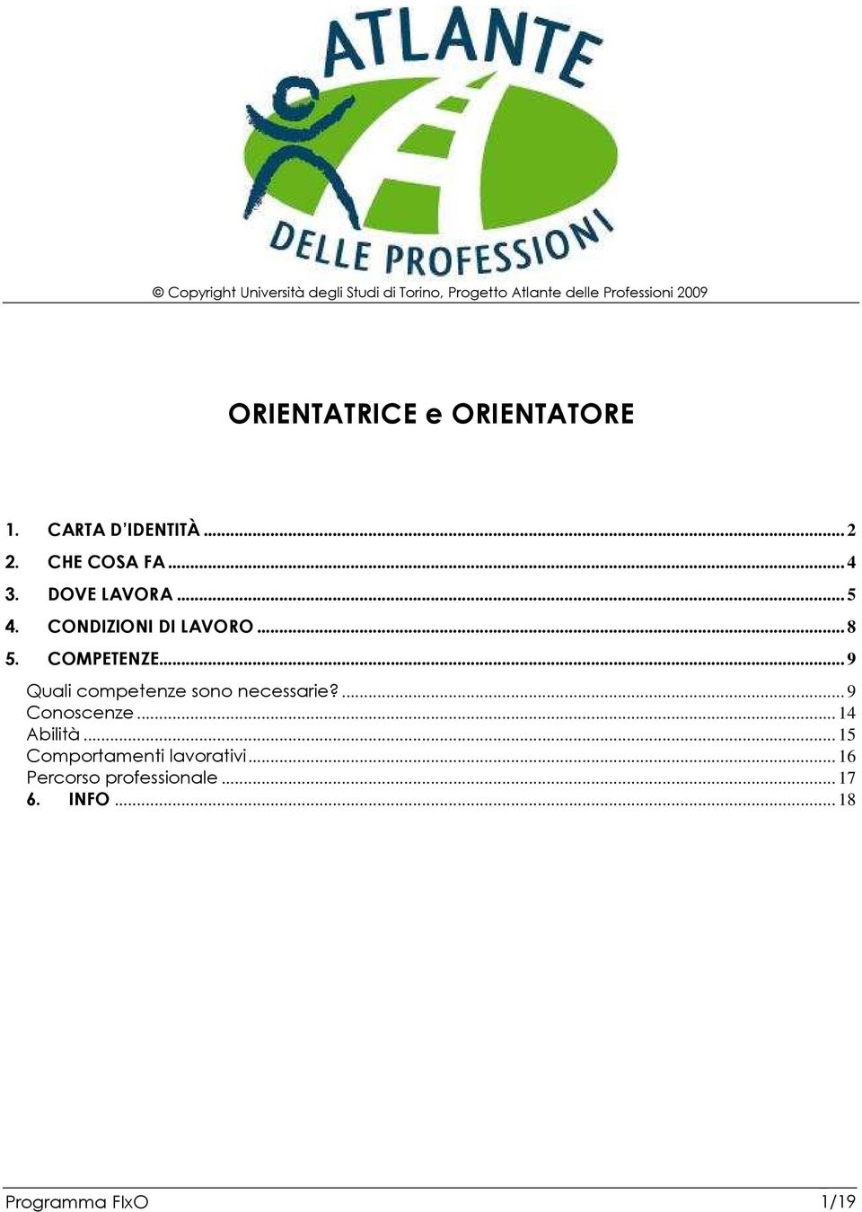 .. 9 Quali competenze sono necessarie?... 9 Conoscenze... 14 Abilità.