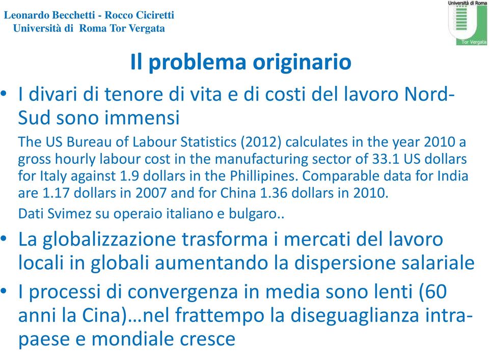 17 dollars in 2007 and for China 1.36 dollars in 2010. Dati Svimez su operaio italiano e bulgaro.