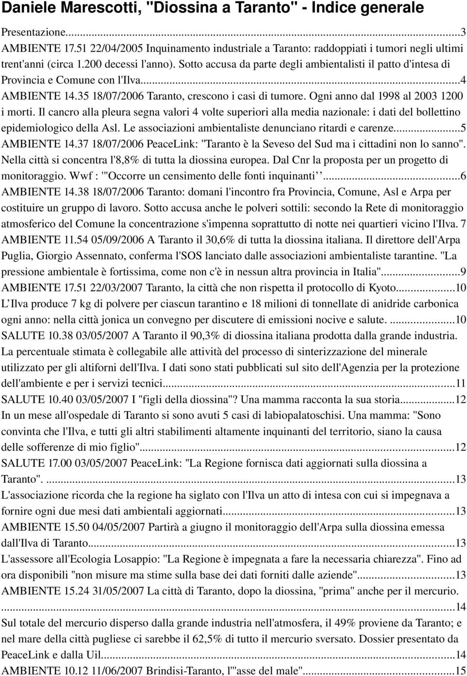 Ogni anno dal 1998 al 2003 1200 i morti. Il cancro alla pleura segna valori 4 volte superiori alla media nazionale: i dati del bollettino epidemiologico della Asl.