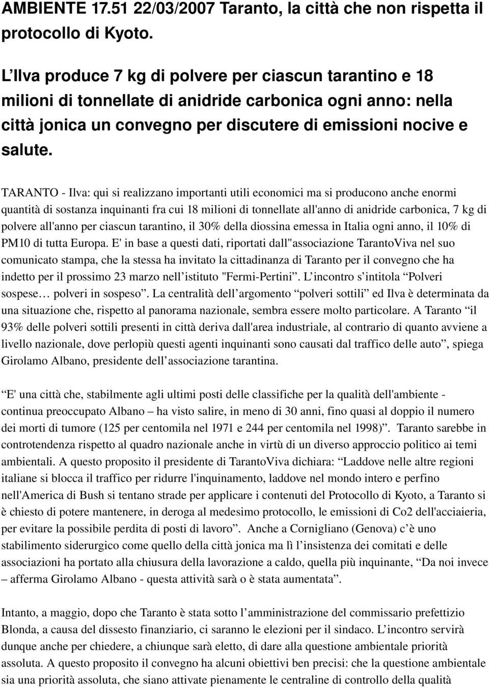 TARANTO Ilva: qui si realizzano importanti utili economici ma si producono anche enormi quantità di sostanza inquinanti fra cui 18 milioni di tonnellate all'anno di anidride carbonica, 7 kg di