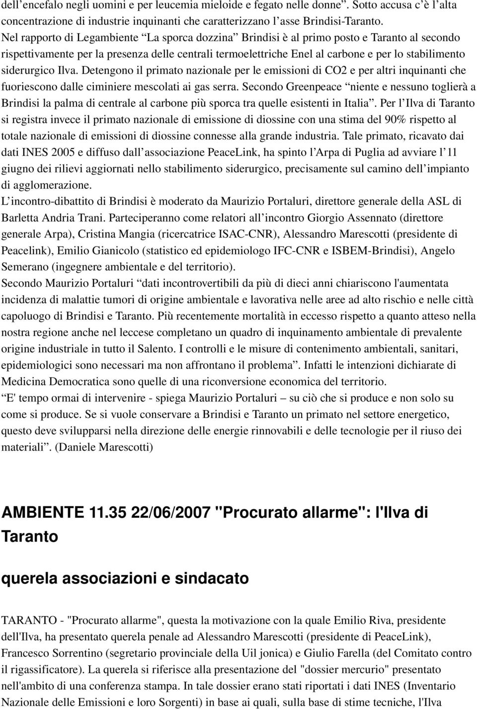 siderurgico Ilva. Detengono il primato nazionale per le emissioni di CO2 e per altri inquinanti che fuoriescono dalle ciminiere mescolati ai gas serra.