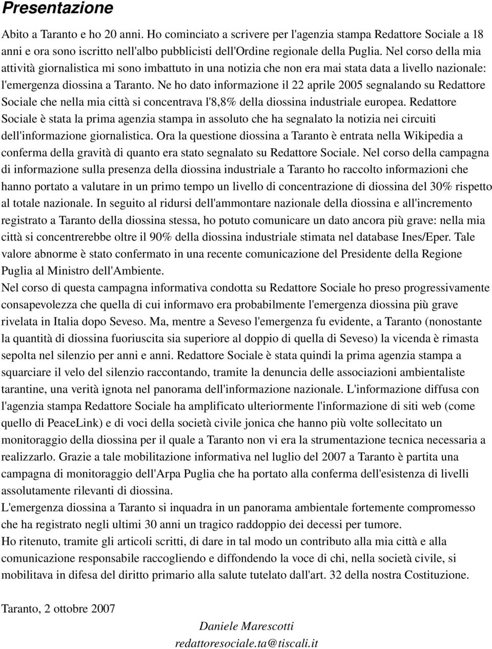 Ne ho dato informazione il 22 aprile 2005 segnalando su Redattore Sociale che nella mia città si concentrava l'8,8% della diossina industriale europea.