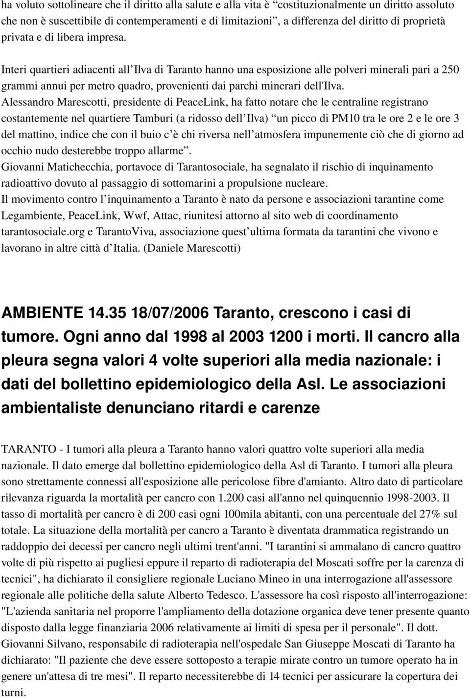 Interi quartieri adiacenti all Ilva di Taranto hanno una esposizione alle polveri minerali pari a 250 grammi annui per metro quadro, provenienti dai parchi minerari dell'ilva.