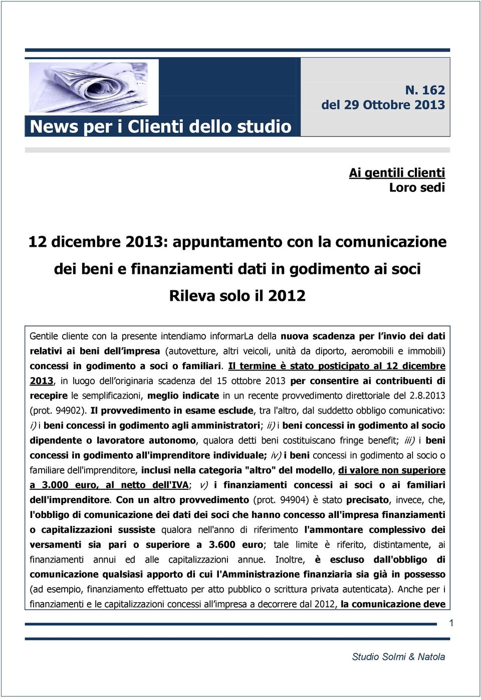 presente intendiamo informarla della nuova scadenza per l invio dei dati relativi ai beni dell impresa (autovetture, altri veicoli, unità da diporto, aeromobili e immobili) concessi in godimento a