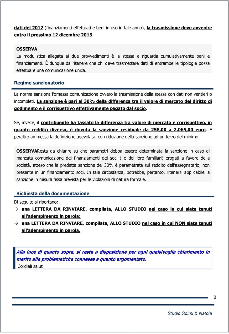 È dunque da ritenere che chi deve trasmettere dati di entrambe le tipologie possa effettuare una comunicazione unica.