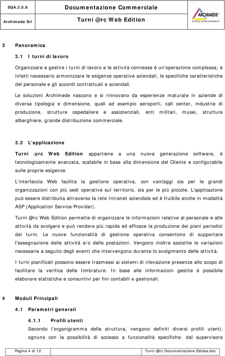 caratteristiche del personale e gli accordi contrattuali e aziendali.