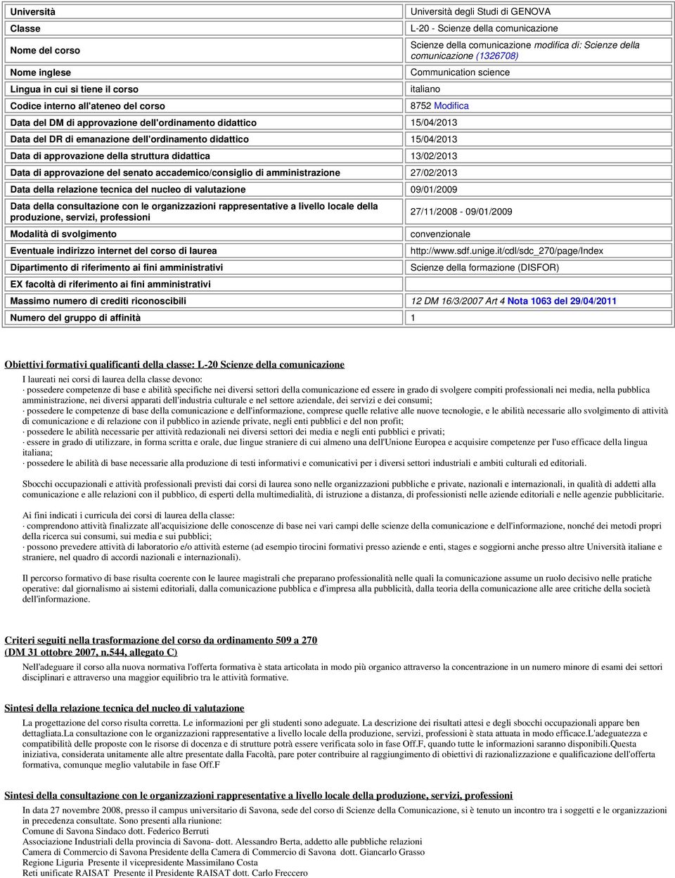 emanazione dell'ordinamento didattico 15/04/2013 Data di approvazione della struttura didattica 13/02/2013 Data di approvazione del senato accademico/consiglio di amistrazione 27/02/2013 Data della