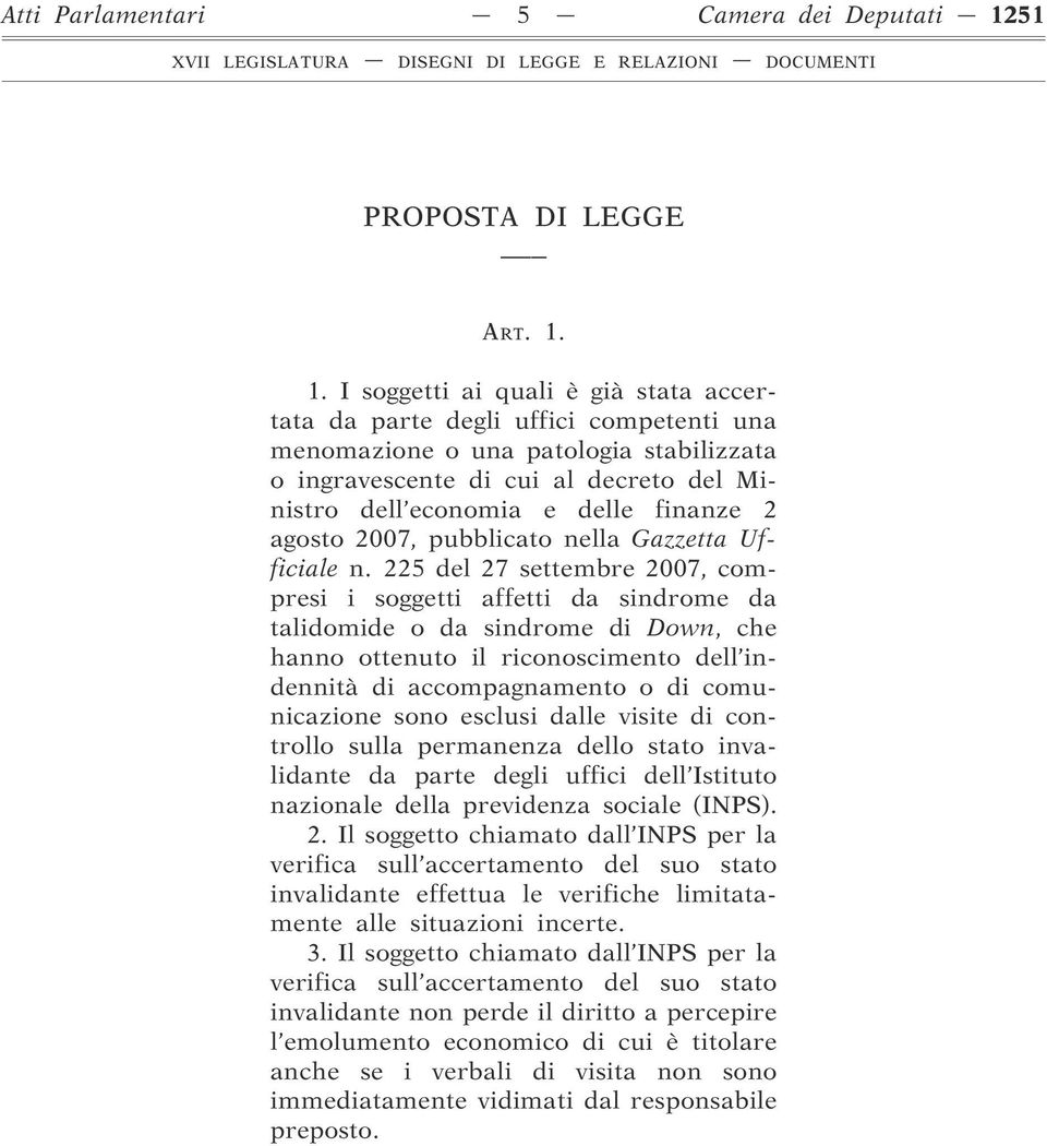 1. I soggetti ai quali è già stata accertata da parte degli uffici competenti una menomazione o una patologia stabilizzata o ingravescente di cui al decreto del Ministro dell economia e delle finanze