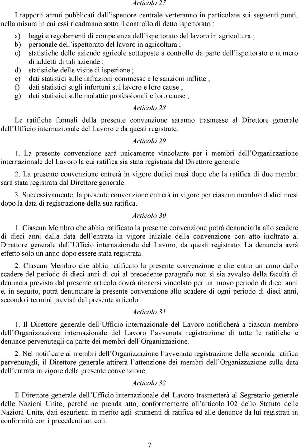 dell ispettorato e numero di addetti di tali aziende ; d) statistiche delle visite di ispezione ; e) dati statistici sulle infrazioni commesse e le sanzioni inflitte ; f) dati statistici sugli