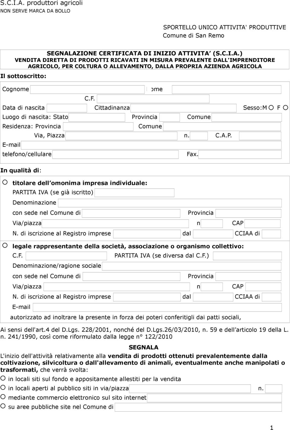 DALL'IMPRENDITORE AGRICOLO, PER COLTURA O ALLEVAMENTO, DALLA PROPRIA AZIENDA AGRICOLA Il sottoscritto: Cognome mmmmm Nome di nascita Cittadinanza Sesso:M F E-mail telefono/cellulare Fax.