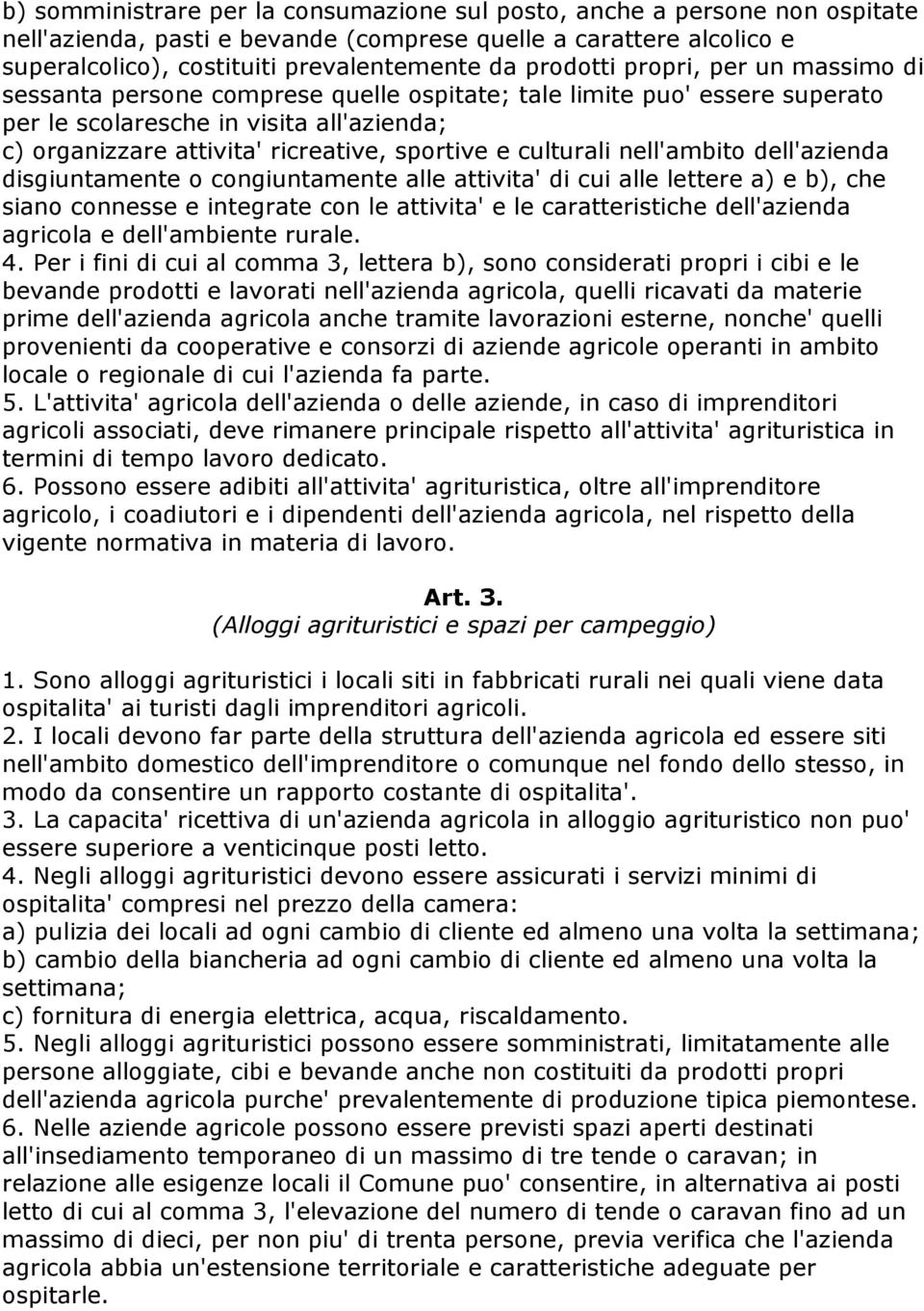 e culturali nell'ambito dell'azienda disgiuntamente o congiuntamente alle attivita' di cui alle lettere a) e b), che siano connesse e integrate con le attivita' e le caratteristiche dell'azienda