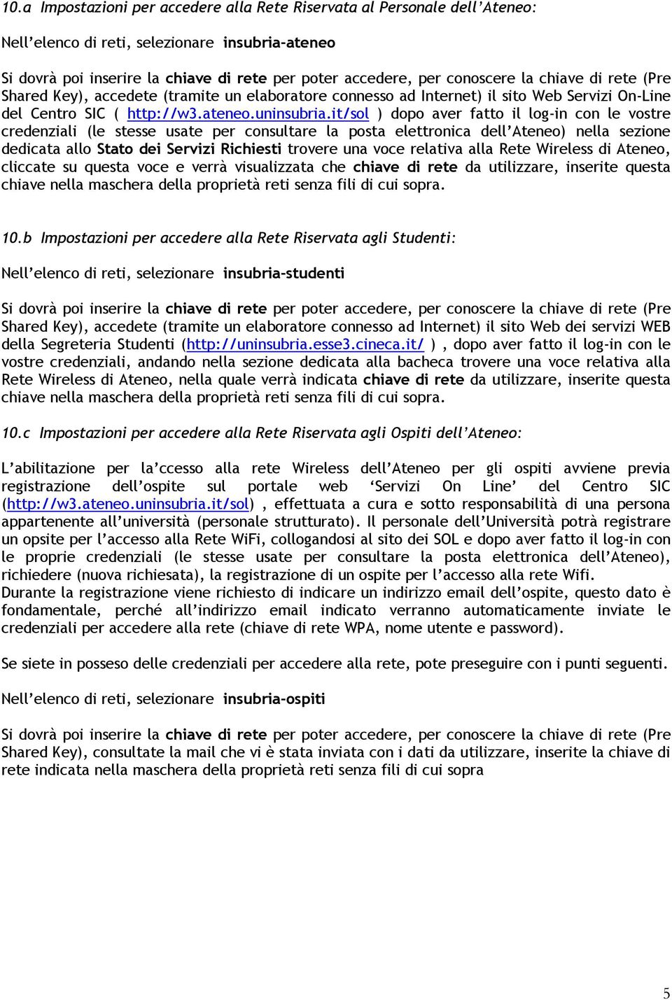 it/sol ) dopo aver fatto il log-in con le vostre credenziali (le stesse usate per consultare la posta elettronica dell Ateneo) nella sezione dedicata allo Stato dei Servizi Richiesti trovere una voce