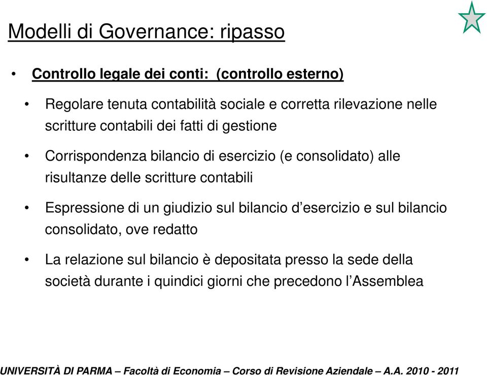 alle risultanze delle scritture contabili Espressione di un giudizio sul bilancio d esercizio e sul bilancio consolidato,