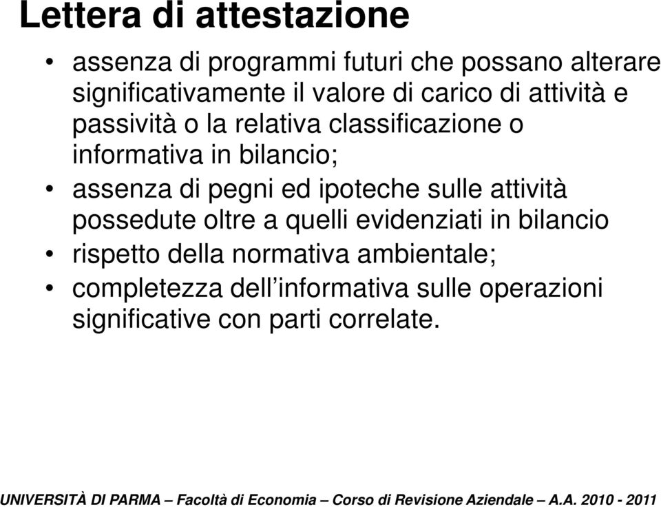 pegni ed ipoteche sulle attività possedute oltre a quelli evidenziati in bilancio rispetto della