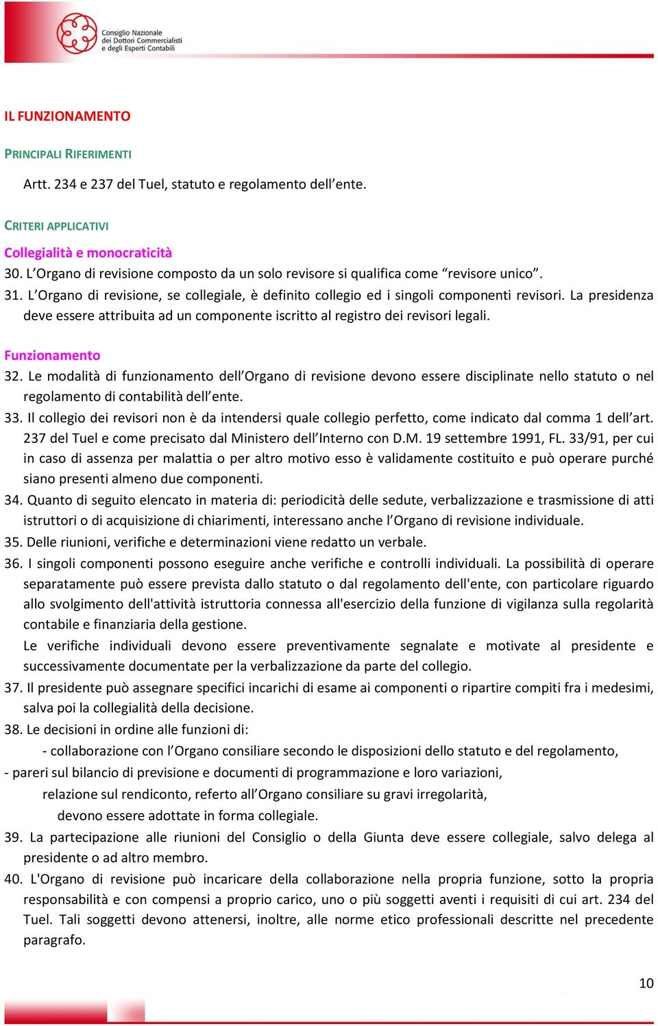 Funzionamento 32. Le modalità di funzionamento dell Organo di revisione devono essere disciplinate nello statuto o nel regolamento di contabilità dell ente. 33.