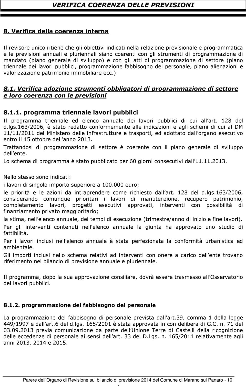 strumenti di programmazione di mandato (piano generale di sviluppo) e con gli atti di programmazione di settore (piano triennale dei lavori pubblici, programmazione fabbisogno del personale, piano