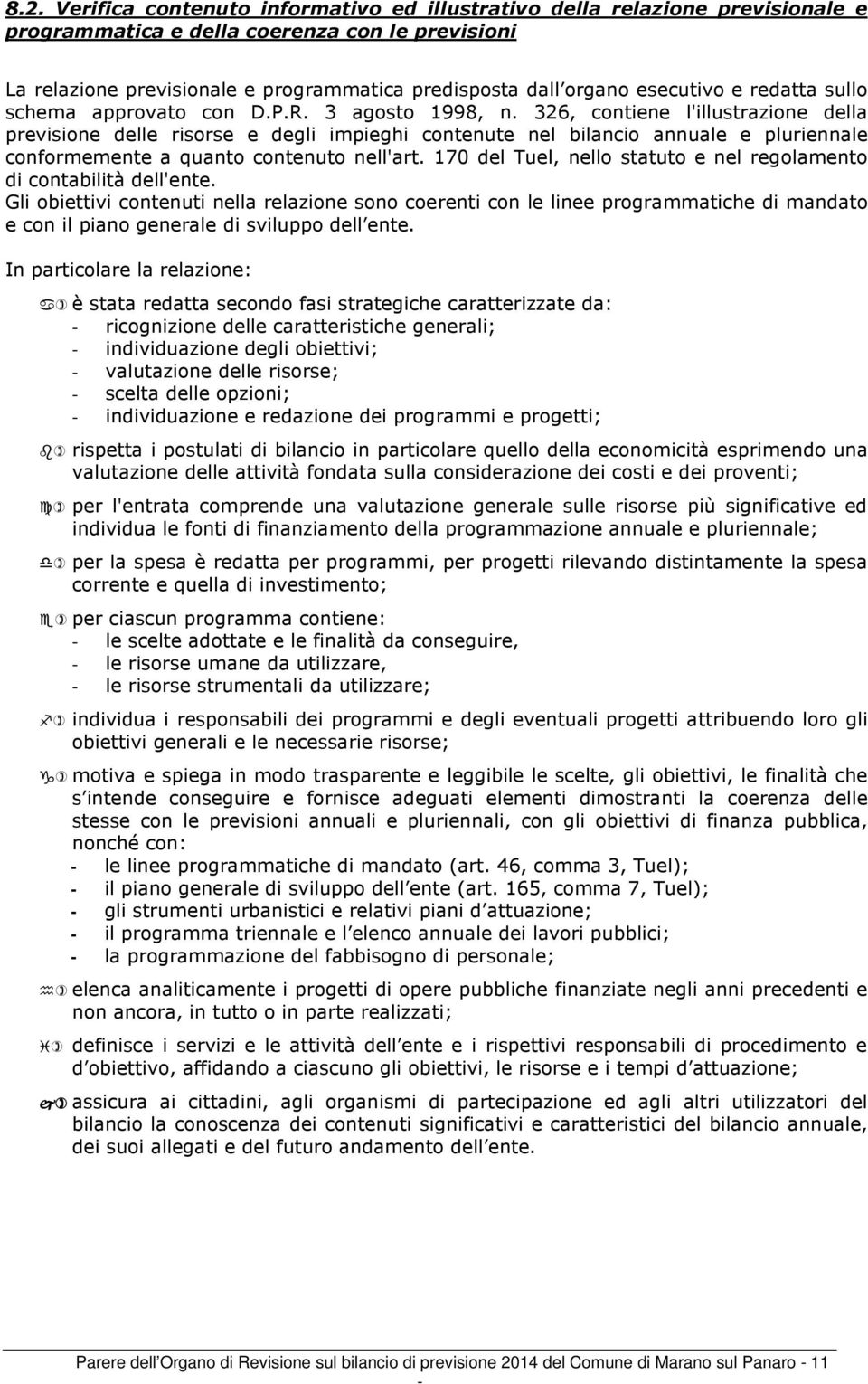 326, contiene l'illustrazione della previsione delle risorse e degli impieghi contenute nel bilancio annuale e pluriennale conformemente a quanto contenuto nell'art.