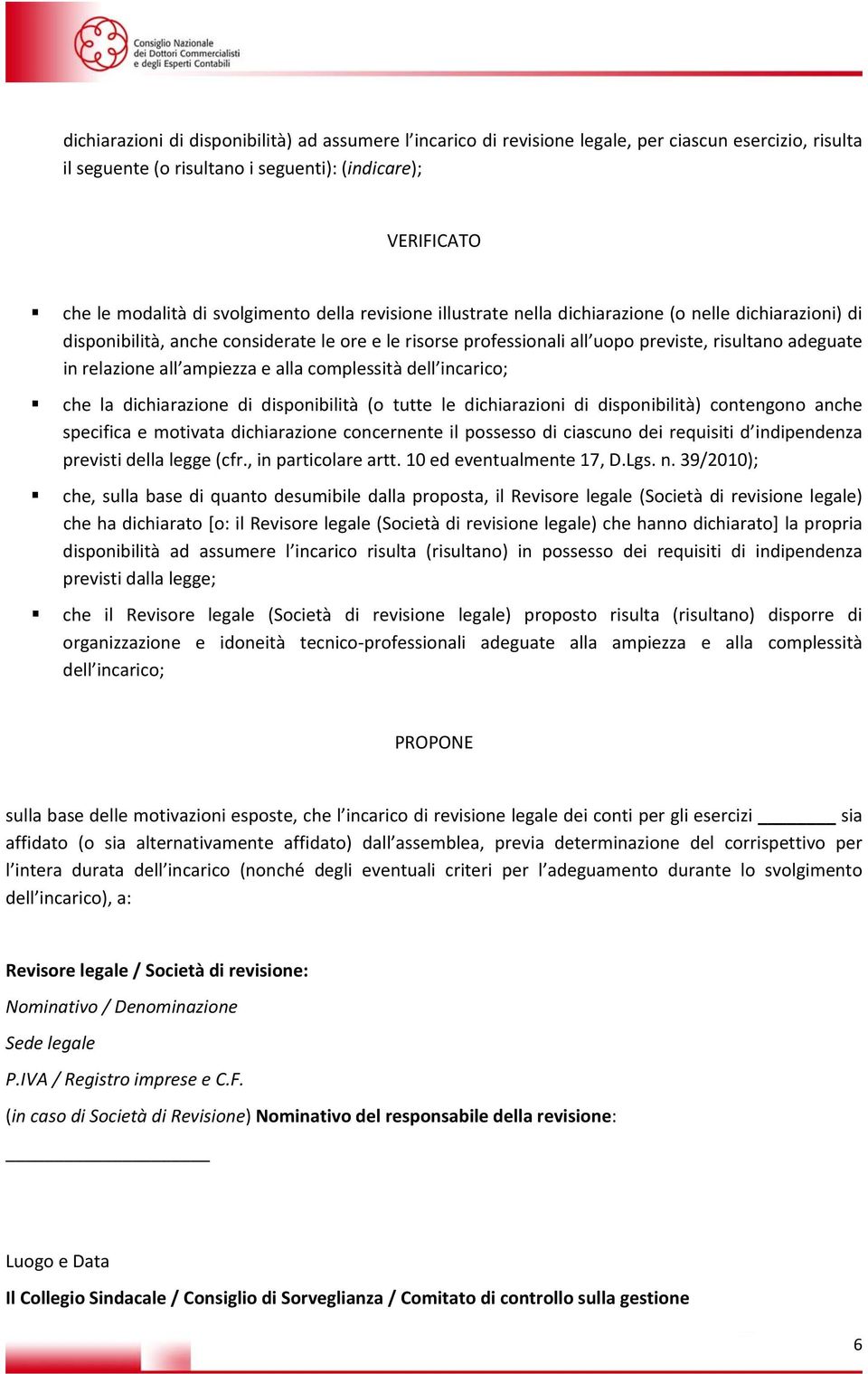 ampiezza e alla complessità dell incarico; che la dichiarazione di disponibilità (o tutte le dichiarazioni di disponibilità) contengono anche specifica e motivata dichiarazione concernente il