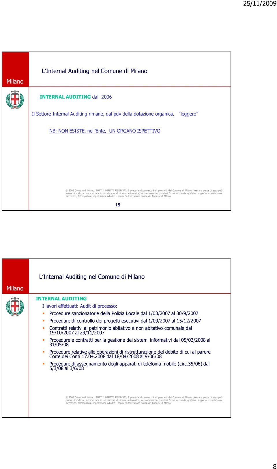 esecutivi dal 1/09/2007 al 15/12/2007 Contratti relativi al patrimonio abitativo e non abitativo comunale dal 19/10/2007 al 29/11/2007 Procedure e contratti per la gestione dei sistemi informativi