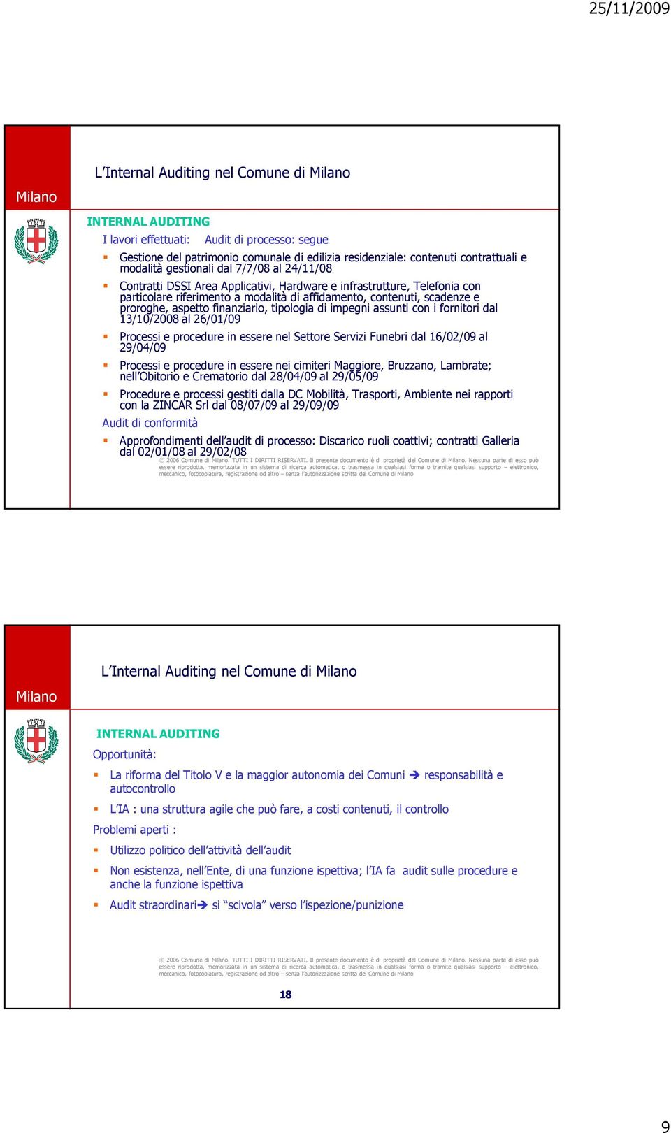 finanziario, tipologia di impegni assunti con i fornitori dal 13/10/2008 al 26/01/09 Processi e procedure in essere nel Settore Servizi Funebri dal 16/02/09 al 29/04/09 Processi e procedure in essere